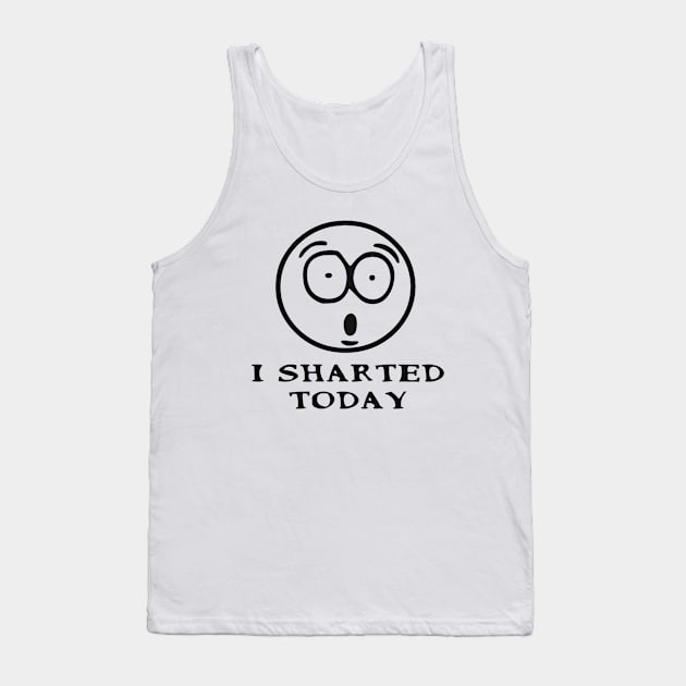 I SHARTED TODAY Tank Top by redhornet